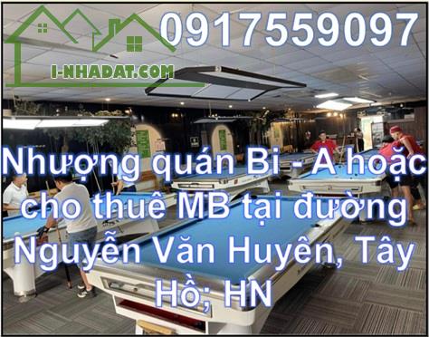⭐Nhượng quán Bi - A hoặc cho thuê MB tại đường Nguyễn Văn Huyên, Tây Hồ; HN; 0917559097