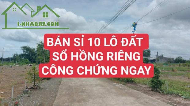 BÁN SỈ 10 LÔ ĐẤT- GIÁ CHỈ 9 TRIỆU/M2- THỔ CƯ 100% - SỔ HỒNG RIÊNG-CÔNG CHỨNG NGAY