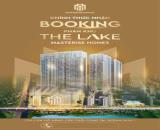 NHẬN BOOKING ĐỢT 1 THE LAKE - MASTERISE HOMES GIÁ CHỈ TỪ 75TR/M2 - Dự án cuối cùng của MA