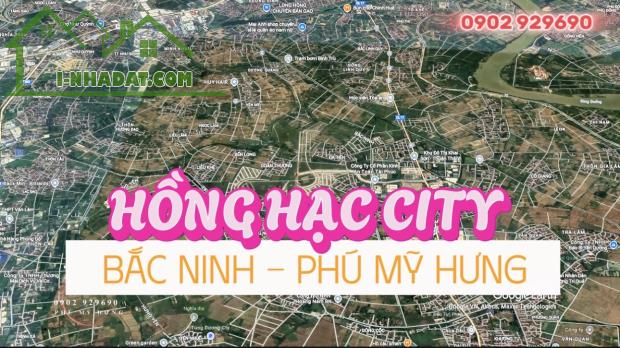 Bắc Ninh - Phú Mỹ Hưng - Khu đô thị sinh thái Hồng Hạc. Sắp ra mắt và mở bán đợt 1. Liên - 3