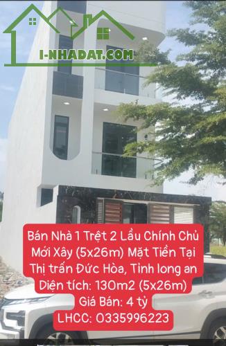 Bán Nhà 1 Trệt 2 Lầu Chính Chủ Mới Xây (5x26m) Mặt Tiền Tại Thị trấn Đức Hòa, Tỉnh long an