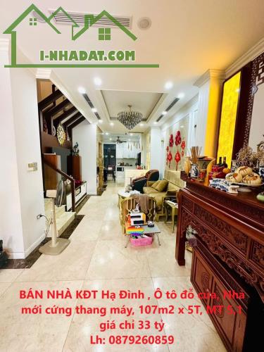 BÁN NHÀ KĐT Hạ Đình , Ô tô đỗ cửa, Nhà mới cứng thang máy, 107m2 x 5T, MT 5,1 giá chỉ 33