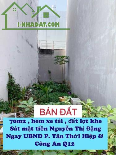 Bán đất lọt khe hxh 70m2 ( 4x18 ) sát mt Nguyễn Thị Đặng Q12 , ngay UBND Phường - 4,7 tỷ