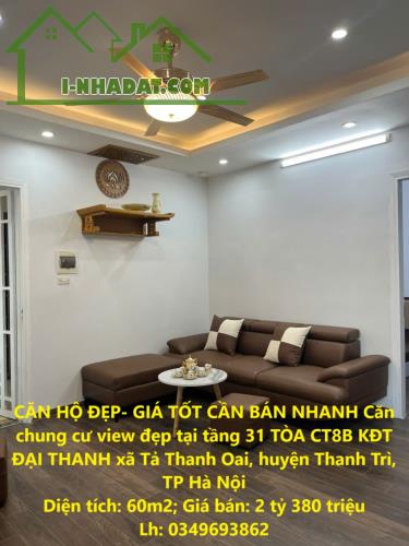 CĂN HỘ ĐẸP- GIÁ TỐT CẦN BÁN NHANH Căn chung cư view đẹp tại tầng 31 TÒA CT8B KĐT ĐẠI