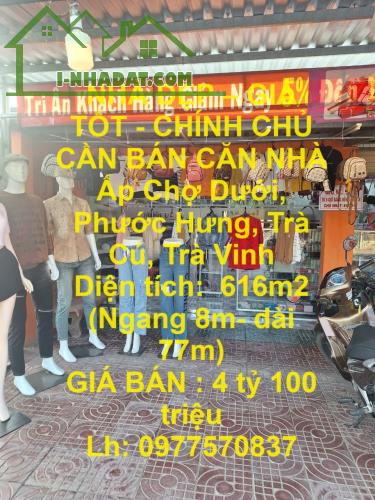 NHÀ ĐẸP – GIÁ TỐT - CHÍNH CHỦ CẦN BÁN CĂN NHÀ VỊ TRÍ TRUNG TÂM Phước Hưng, Trà Cú, Trà