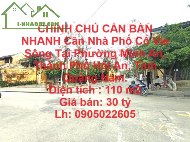 CHÍNH CHỦ CẦN BÁN NHANH Căn Nhà Phố Cổ Vie Sông Tại Hội An , Quảng Nam. - 2