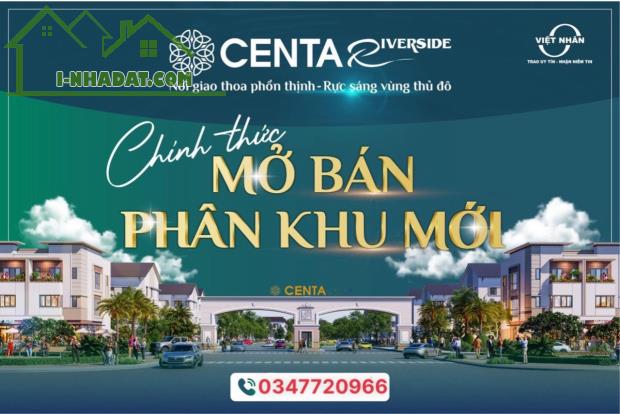 CENTA RIVERSIDE Zone 2 - đem đến thuận lợi tối đa cho nhà đầu tư nhanh tay chớp cơ hội này