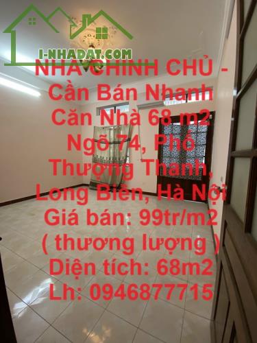 NHÀ CHÍNH CHỦ - Cần Bán Nhanh Căn Nhà 68 m2 Ngõ 74, Phố Thượng Thanh, Long Biên, Hà Nội