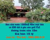 Bán nhà vườn 1300m2 40m mặt tiền, có 250 đất ở gần sân golf FLC, đường trước cửa 12m