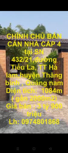 CHÍNH CHỦ BÁN CĂN NHÀ CẤP 4 tại SN 432/21,đường Tiểu La, TT Hà lam,huyện Thăng bình , - 1