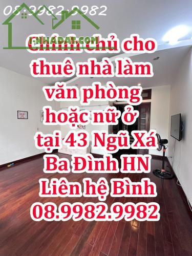 Chính chủ cho thuê nhà làm văn phòng hoặc nữ nhóm nữ thuê tại 43 Ngũ Xá Ba Đình HN.