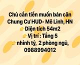 Chủ cần tiền muốn bán căn Chung Cư HUD- Mê Linh Hà Nội chỉ nhỉnh tỷ 👉Diện tích 54m2