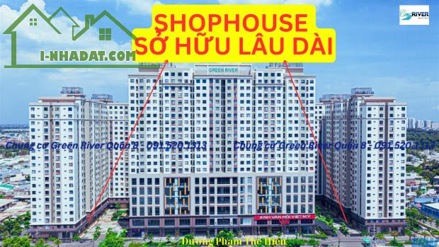 TRẢ TRƯỚC 30% SỞ HỮU CĂN SHOP 151M2, GREEN RIVER QUẬN 8, SỔ HỒNG RIÊNG, VAY 70%