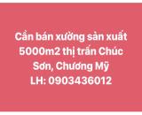 Chính chủ cần bán xưởng sản xuất 5000m2 Thị trấn Chúc Sơn, Chương Mỹ, Hà Nội