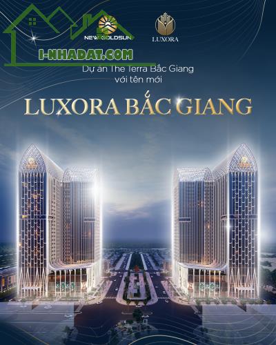 LUXORA BẮC GIANG - BIỂU TƯỢNG TRIỆU VIEW - VỊ TRÍ ĐỘC TÔN - MUA LÀ THẮNG 🌟