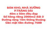BÁN RẺ 2000m2 KHO, NHÀ XƯỞNG TRẢNG DÀI, SỔ HỒNG, ĐƯỜNG RỘNG 10m THÔNG THOÁNG
