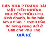BÁN RẺ NHÀ 117m2 TRẢNG DÀI 1TRỆT 3TẤM MẶT TIỀN ĐƯỜNG NGUYỄN PHÚC CHU KINH DOANH BUÔN BÁN
