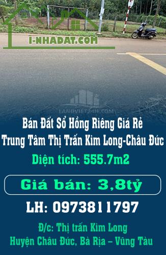 Chính Chủ Bán Đất Sổ Hồng Riêng Giá Rẻ Trung Tâm Thị Trấn Kim Long-Châu Đức