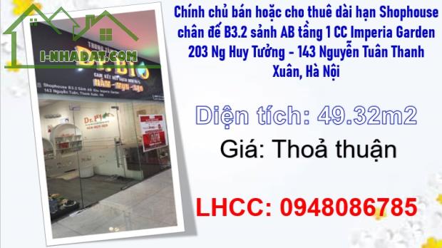⭐️Chính chủ bán hoặc cho thuê dài hạn Shophouse chân đế B3.2 CC Imperia Garden