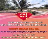 CHỈ 4TỶ SỞ HỮU NGAY 580M2 ĐẤT SẴN SỔ NGAY CỔNG B SÂN BAY QUỐC TÊ LONG THÀNH
