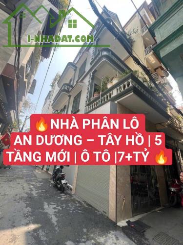 NHÀ PHÂN LÔ AN DƯƠNG – TÂY HỒ | 5 TẦNG MỚI | Ô TÔ |7++TỶ