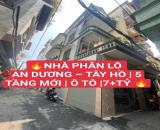 NHÀ PHÂN LÔ AN DƯƠNG – TÂY HỒ | 5 TẦNG MỚI | Ô TÔ |7++TỶ