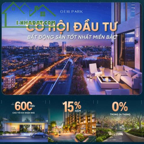 GEM PARK HẢI PHÒNG – ĐẦU TƯ CĂN HỘ CHO THUÊ “CHUẨN HÀN” TẠI MIỀN BẮC . Chỉ từ 600 triệu - 2
