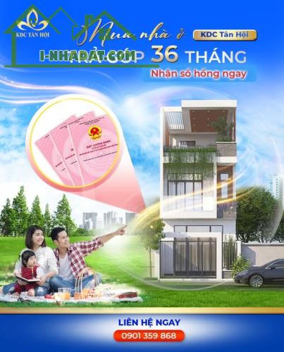 MUA NHÀ KDC TÂN HỘI – TRẢ GÓP 36 THÁNG, NHẬN SỔ HỒNG NGAY!