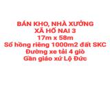 BÁN KHO, NHÀ XƯỞNG XÃ HỐ NAI 3, SỔ HỒNG RIÊNG SKC, ĐƯỜNG XE TẢI 4 GIÒ GẦN GX LỘ ĐỨC (X053)