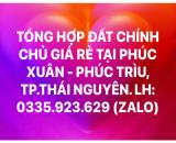 Tổng hợp đất chính chủ giá rẻ tại Phúc Xuân - Phúc Trìu, Thái Nguyên