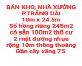 BÁN 245m2 KHO, NHÀ XƯỞNG P.TRẢNG DÀI, SỔ HỒNG RIÊNG THỔ CƯ, 2 MẶT ĐƯỜNG NHỰA THOÁNG, RỘNG