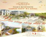 🔥 TIMES RIVERSIDE CHÍNH THỨC RA HÀNG - ĐÓN SÓNG VÀNG ĐẦU TƯ 🌊